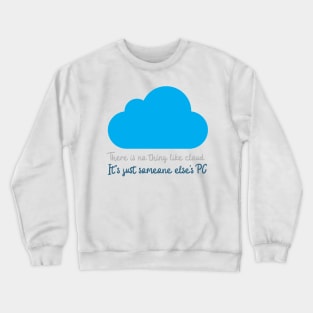 There is no thing like cloud. It's just someone else's PC Crewneck Sweatshirt